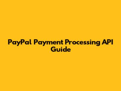 PayPal Payment Processing API Guide