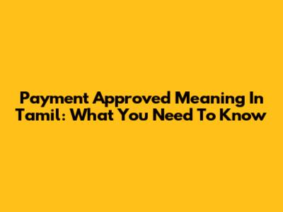 Payment Approved Meaning In Tamil: What You Need To Know