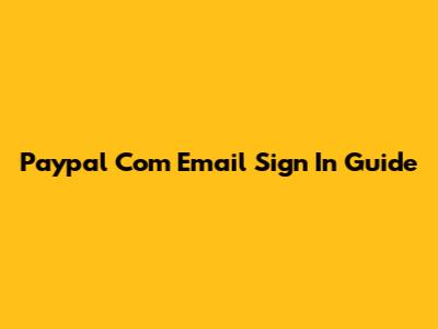 Paypal Com Email Sign In Guide