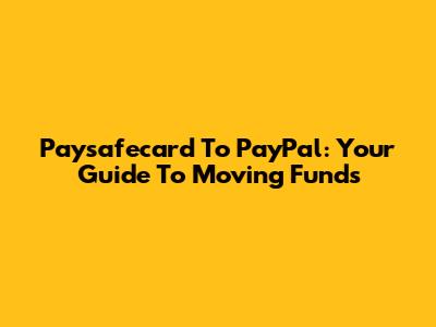 Paysafecard To PayPal: Your Guide To Moving Funds