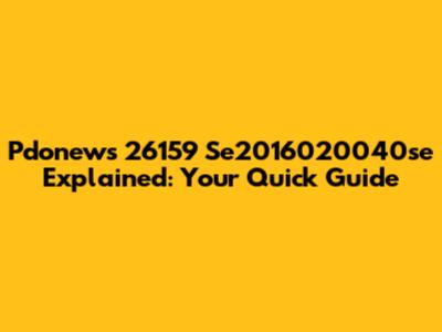 Pdonews 26159 Se2016020040se Explained: Your Quick Guide
