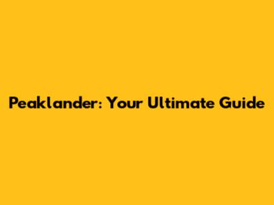 Peaklander: Your Ultimate Guide