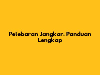 Pelebaran Jangkar: Panduan Lengkap