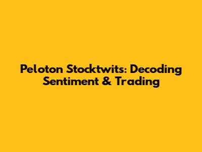Peloton Stocktwits: Decoding Sentiment & Trading