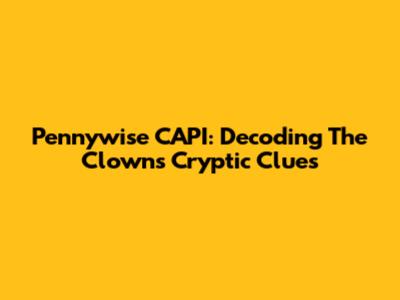 Pennywise CAPI: Decoding The Clown's Cryptic Clues