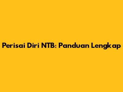 Perisai Diri NTB: Panduan Lengkap