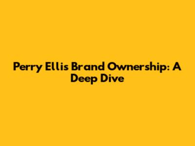 Perry Ellis Brand Ownership: A Deep Dive
