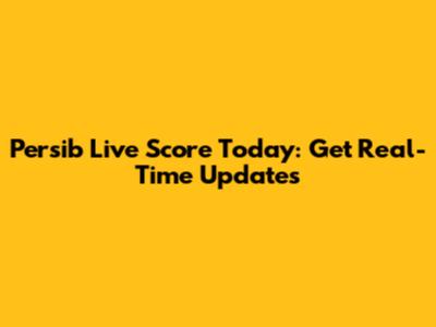 Persib Live Score Today: Get Real-Time Updates