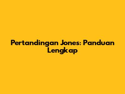 Pertandingan Jones: Panduan Lengkap
