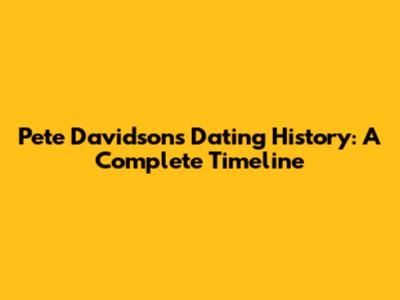 Pete Davidson's Dating History: A Complete Timeline