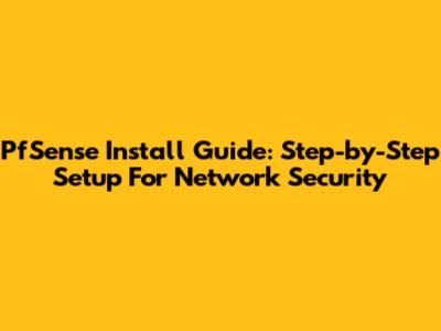 PfSense Install Guide: Step-by-Step Setup For Network Security