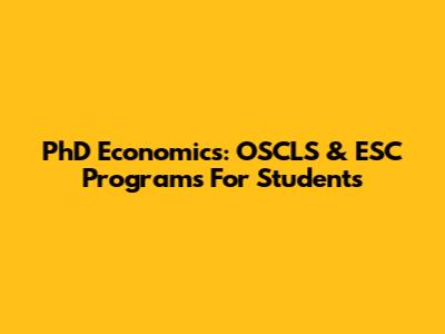 PhD Economics: OSCLS & ESC Programs For Students