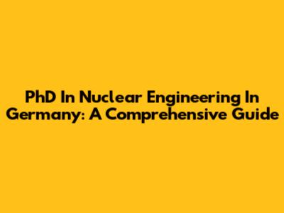 PhD In Nuclear Engineering In Germany: A Comprehensive Guide