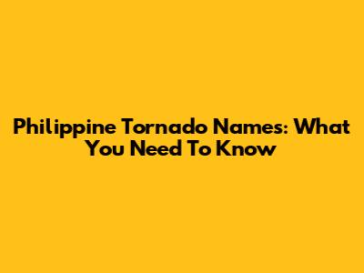 Philippine Tornado Names: What You Need To Know