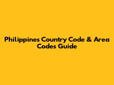 Philippines Country Code & Area Codes Guide