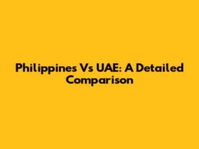 Philippines Vs UAE: A Detailed Comparison