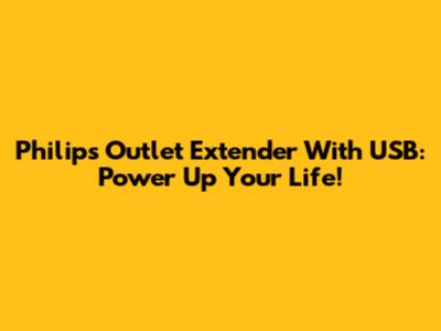 Philips Outlet Extender With USB: Power Up Your Life!