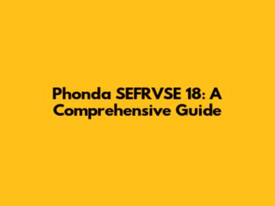 Phonda SEFRVSE 18: A Comprehensive Guide