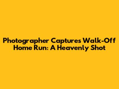 Photographer Captures Walk-Off Home Run: A Heavenly Shot