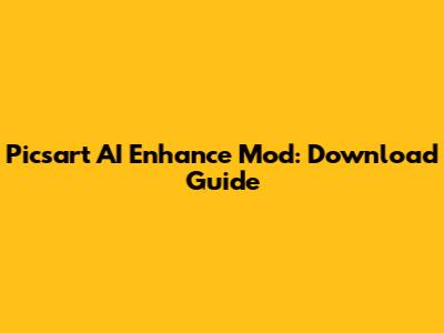 Picsart AI Enhance Mod: Download Guide