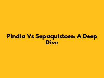 Pindia Vs Sepaquistose: A Deep Dive