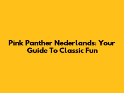 Pink Panther Nederlands: Your Guide To Classic Fun