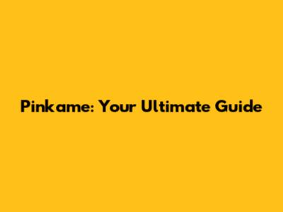 Pinkame: Your Ultimate Guide