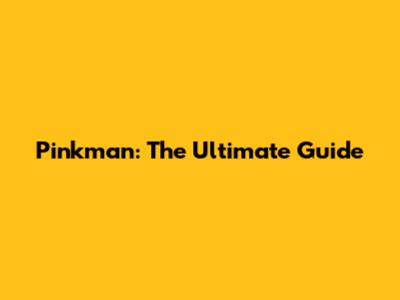 Pinkman: The Ultimate Guide