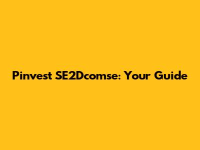 Pinvest SE2Dcomse: Your Guide