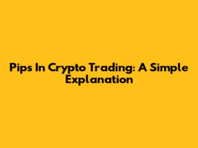 Pips In Crypto Trading: A Simple Explanation