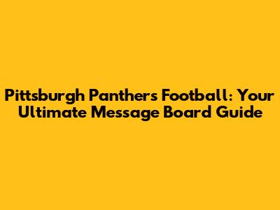 Pittsburgh Panthers Football: Your Ultimate Message Board Guide