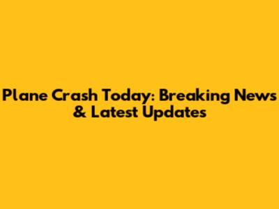 Plane Crash Today: Breaking News & Latest Updates