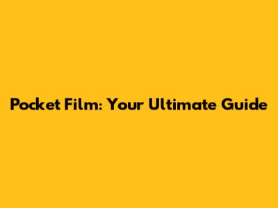 Pocket Film: Your Ultimate Guide