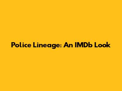 Police Lineage: An IMDb Look