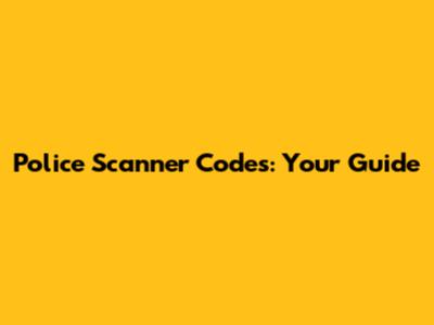 Police Scanner Codes: Your Guide