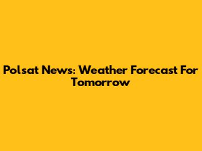 Polsat News: Weather Forecast For Tomorrow