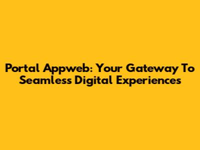 Portal Appweb: Your Gateway To Seamless Digital Experiences