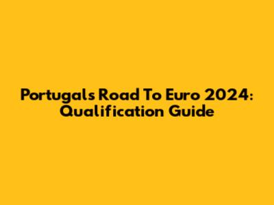 Portugal's Road To Euro 2024: Qualification Guide