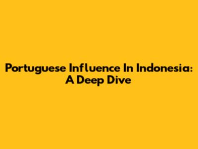 Portuguese Influence In Indonesia: A Deep Dive