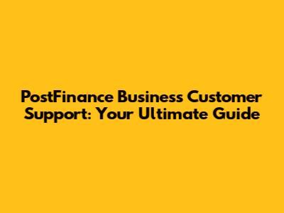 PostFinance Business Customer Support: Your Ultimate Guide