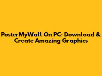PosterMyWall On PC: Download & Create Amazing Graphics