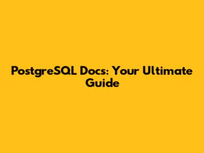 PostgreSQL Docs: Your Ultimate Guide