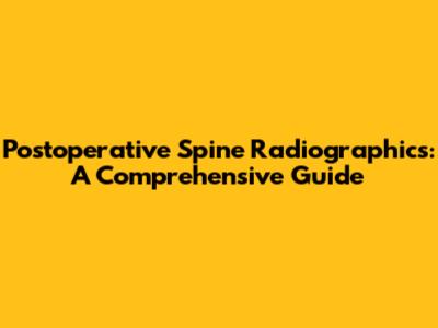 Postoperative Spine Radiographics: A Comprehensive Guide