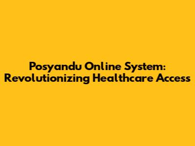 Posyandu Online System: Revolutionizing Healthcare Access