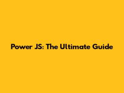 Power JS: The Ultimate Guide