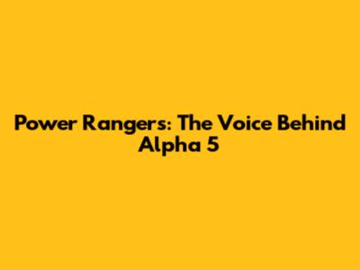Power Rangers: The Voice Behind Alpha 5