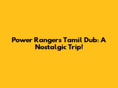 Power Rangers Tamil Dub: A Nostalgic Trip!