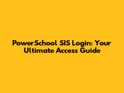 PowerSchool SIS Login: Your Ultimate Access Guide