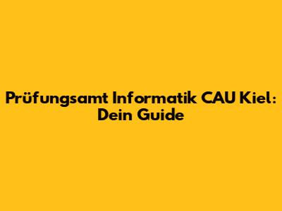 Prüfungsamt Informatik CAU Kiel: Dein Guide