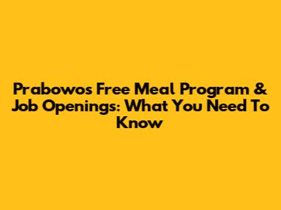Prabowo's Free Meal Program & Job Openings: What You Need To Know